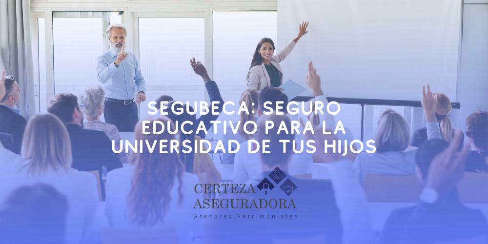 Segubeca: Seguro Educativo para la Universidad de tus Hijos