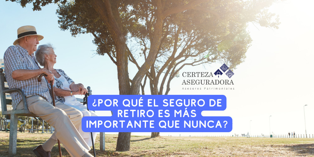 ¿Por qué un Seguro de Retiro es necesario?