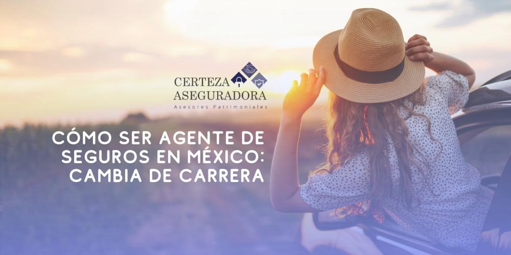 Cómo Ser Agente de Seguros en México: Cambia de Carrera