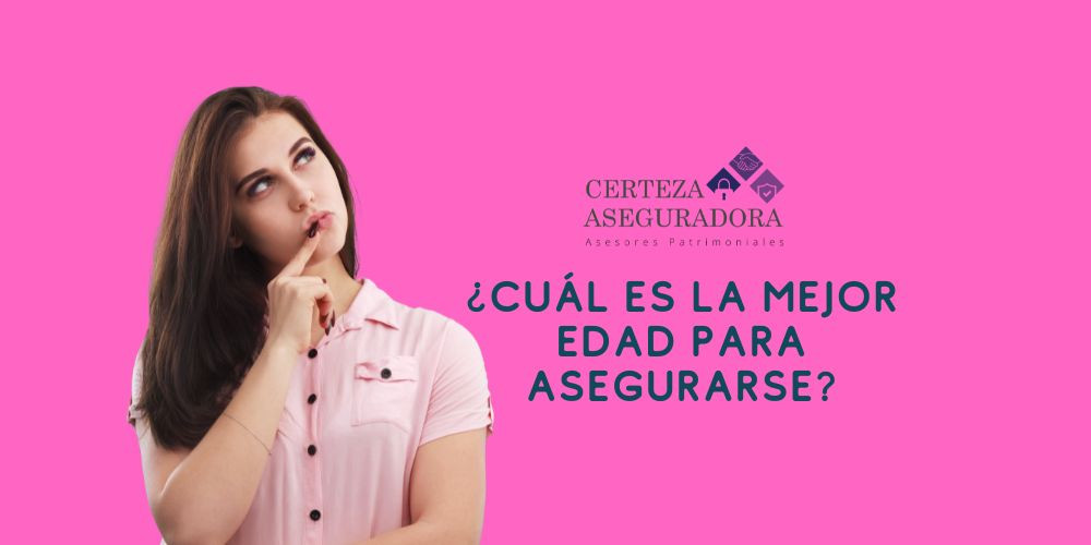 ¿Cuál es La Mejor Edad para Asegurarte?