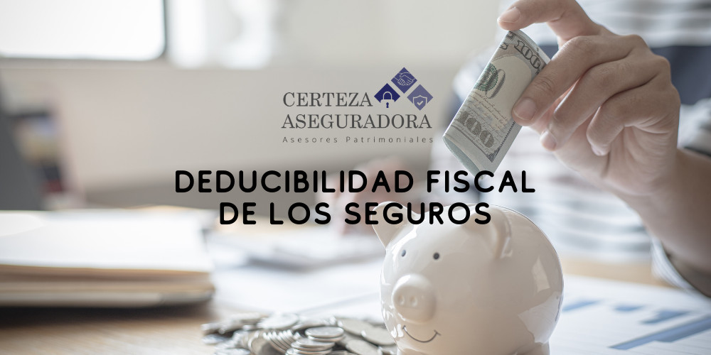 Deducibilidad fiscal de los seguros: lo que debes saber si haces tu declaración