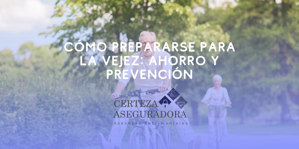 Cómo Prepararse para la Vejez: Ahorro y Prevención