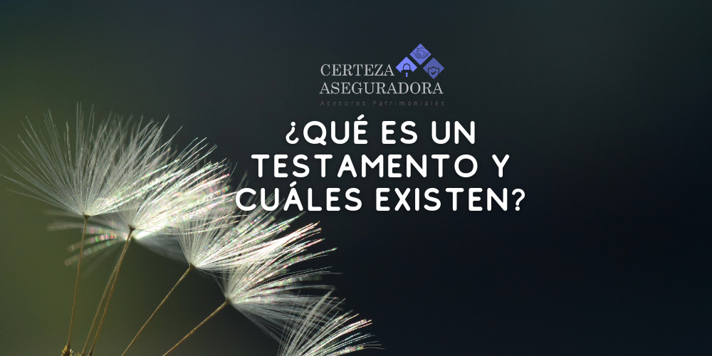 ¿Qué es un testamento y cuáles son los tipos que existen en México?