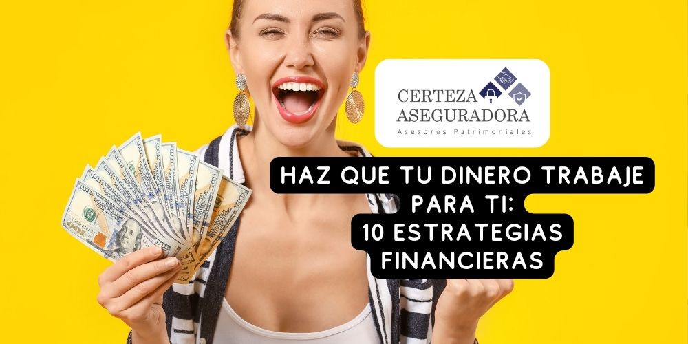 Haz que tu Dinero Trabaje para Ti: 10 Estrategias Financieras