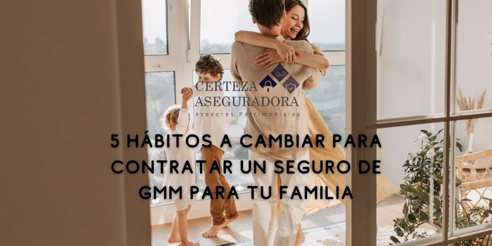5 hábitos que puedes cambiar para poder contratar un Seguro de Gastos Médicos Mayores para tu familia