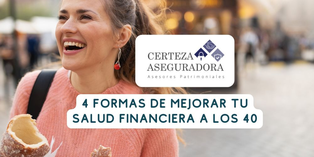 4 Formas de Mejorar tu Salud Financiera a los 40