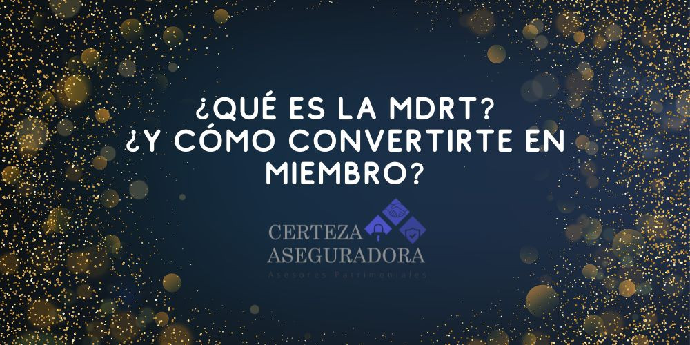 ¿Qué es la MDRT? ¿Y Cómo Convertirte en Miembro?