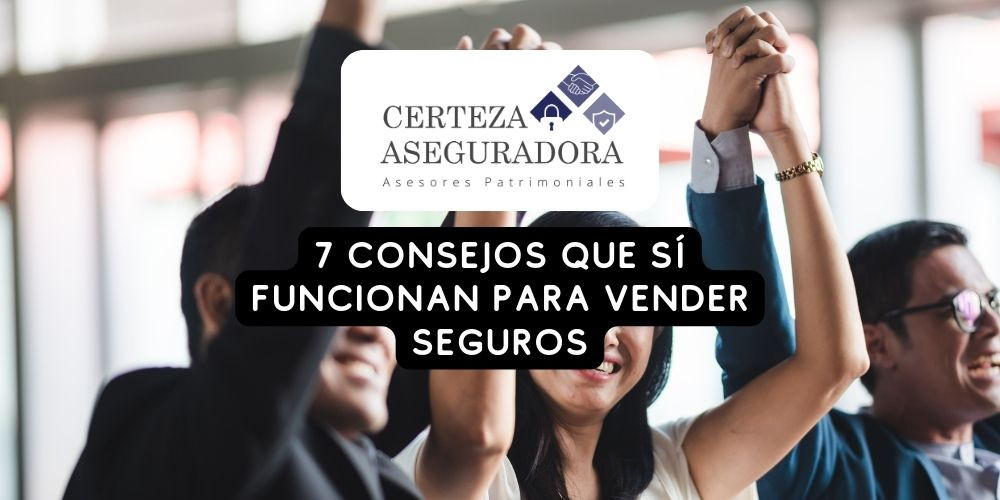 7 Consejos que SÍ Funcionan para Vender Seguros