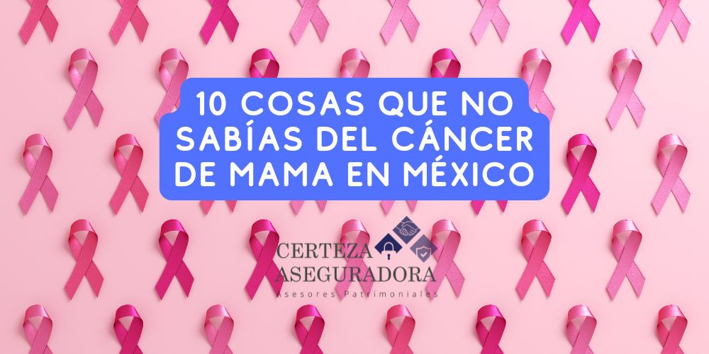 10 Cosas Que No Sabías Del Cáncer De Mama En México