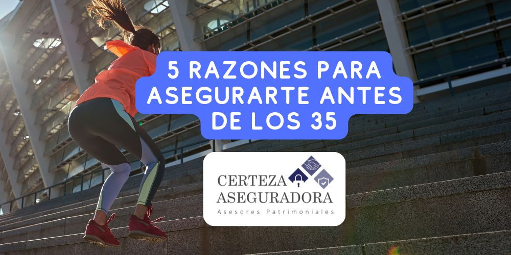 5 Razones para Asegurarte Antes de los 35 Años